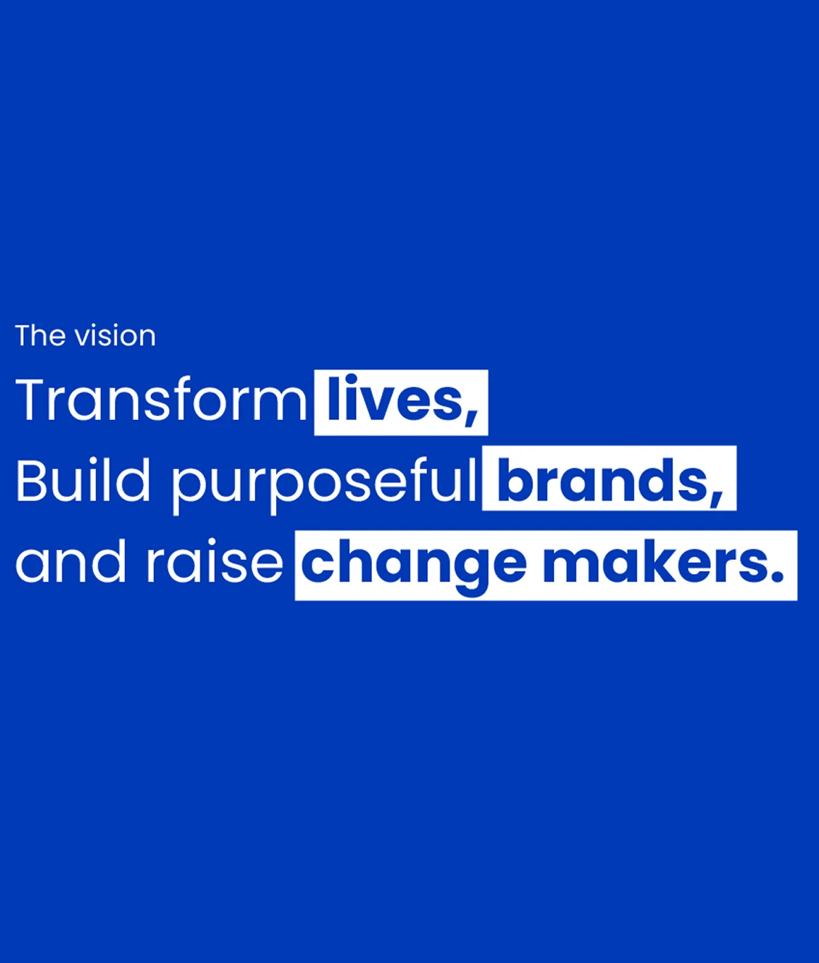 The vision: Transform lives, build purposeful brands, and raise change makers